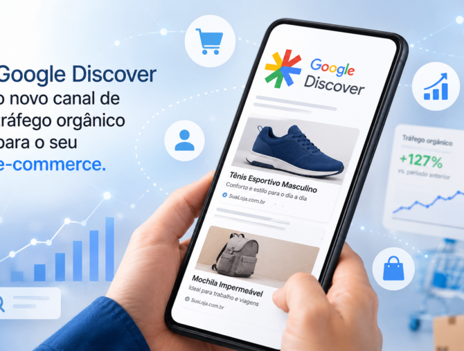 Google Discover para ecommerce 2026 O Novo Canal de Tráfego Orgânico que sua Loja Virtual Não Pode Ignorar